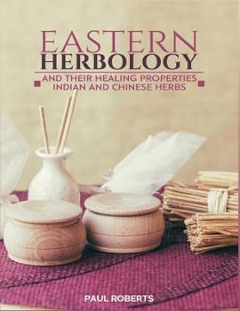 Paperback Eastern Herbology: Indian and Chinese Herbs and Their Healing Properties Book