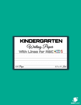 Kindergarten Writing Paper with Lines for ABC KIDS: 120 Blank Handwriting Practice Paper with Dotted Lines - Kindergarten, First And Second Grade ...