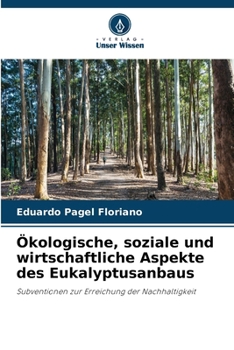 Ökologische, soziale und wirtschaftliche Aspekte des Eukalyptusanbaus (German Edition)
