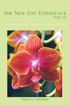 Paperback The New Day Experience Part III: The Young and Ever Growing Christian's Journey Book