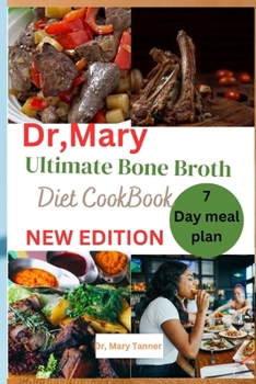 Paperback Dr, Mary ultimate bone broth diet cookbook: "Revitalize with the essence of wellness. Explore the transformative power -a simple, nourishing elixir fo [Large Print] Book