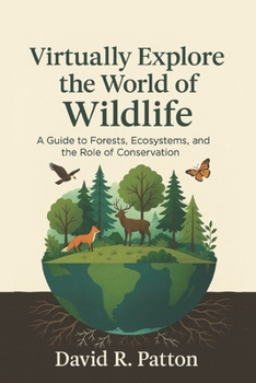 Paperback Virtually Explore the World of Wildlife: A guide to Forests, Ecosystems, and the role of Conservation Book