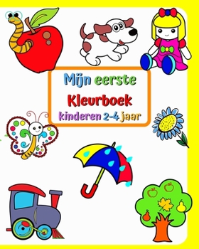 Paperback Mijn eerste Kleurboek, kinderen 2-4 jaar: Grote en eenvoudige foto's van bekende dingen in de buurt van kinderen [Dutch] Book