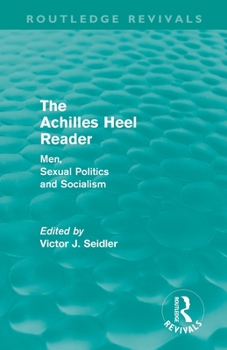 Paperback The Achilles Heel Reader (Routledge Revivals): Men, Sexual Politics and Socialism Book