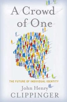 Hardcover A Crowd of One: The Future of Individual Identity Book
