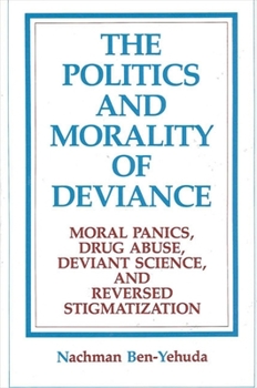 Paperback The Politics and Morality of Deviance: Moral Panics, Drug Abuse, Deviant Science, and Reversed Stigmatization Book