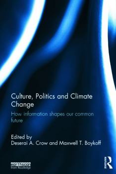 Hardcover Culture, Politics and Climate Change: How Information Shapes Our Common Future Book
