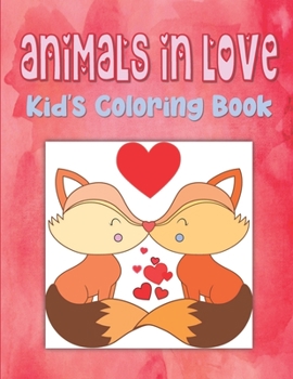 Paperback Animals In Love Kid's Coloring Book: Animal Valentine Coloring Book For Toddlers, Hearts Coloring Book For Children, Animals Coloring Book For Kinderg Book