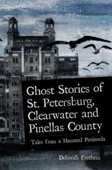 Paperback Ghost Stories of St. Petersburg, Clearwater and Pinellas County: Tales from a Haunted Peninsula Book