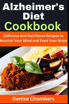 Paperback Alzheimer's Diet Cookbook: Delicious and Nutritious Recipes to Nourish Your Mind and Feed Your Brain Book