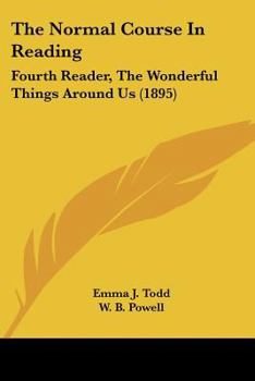 Paperback The Normal Course In Reading: Fourth Reader, The Wonderful Things Around Us (1895) Book