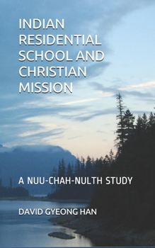 Paperback Indian Residential School and Christian Mission: A Nuu-chah-nulth Study Book