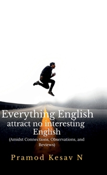 Hardcover Everything English attract no interesting English: Amidst Connections, Observations, and Reviews Book