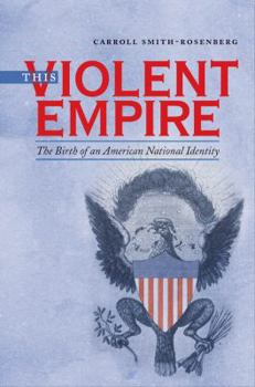 Paperback This Violent Empire: The Birth of an American National Identity Book