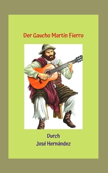 Der Gaucho Martin Fierro: Große Gaucho-Geschichte der damaligen Zeit, hispanische Kultur.