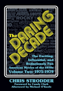 Paperback The Daring Decade [Volume Two, 1975-1979]: The Exciting, Influential, and Bodaciously Fun American Movies of the 1970s Book