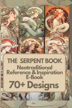 Paperback The Serpent Art & Tattoo Reference Book: 70+ Inspiring Neotraditional Designs Book