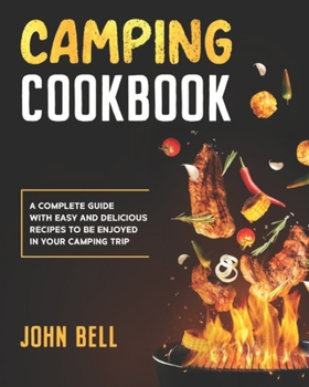 Paperback Camping Cookbook: A Complete Guide with Easy and Delicious Recipes to be Enjoyed in Your Camping Trip Book