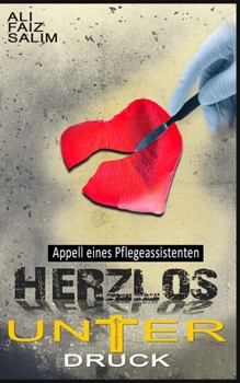 Paperback Herzlos unter Druck: Appell eines Pflegeassistenten [German] Book