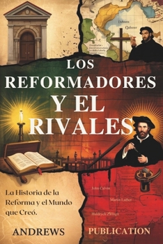 Paperback Los Reformadores y el Rivales: La Historia de la Reforma y el Mundo que Creó [Spanish] Book