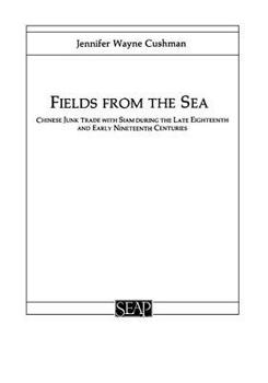 Fields from the Sea: Chinese Junk Trade With Siam During the Late Eighteenth and Early Nineteenth Centuries (Studies on Southeast Asia) (Studies on Southeast Asia, No 12)