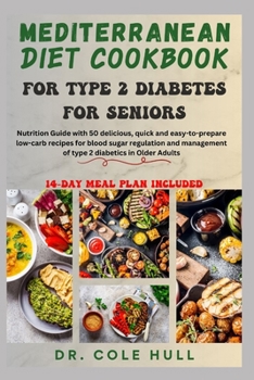 Paperback Mediterranean Diet Cookbook for Type 2 Diabetes for Seniors: Nutrition Guide with 50 delicious low-carb recipes for blood sugar regulation and managem Book