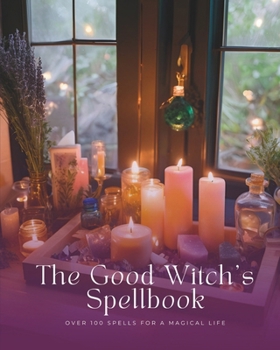 Paperback The Good Witch's Spellbook: Over 100 Spells For A Magical Life Book