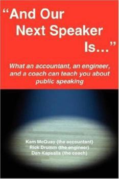 Paperback "And Our Next Speaker Is . . .": What an accountant, an engineer, and a coach can teach you about public speaking Book