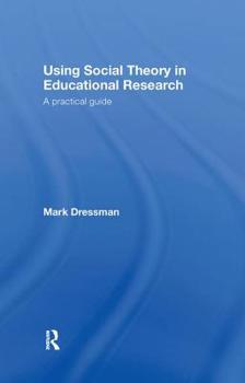 Hardcover Using Social Theory in Educational Research: A Practical Guide Book