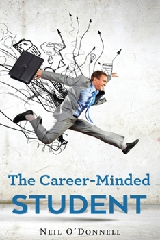 Paperback The Career-Minded Student: How To Excel In Classes And Land A Job [Large Print] Book