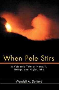 Paperback When Pele Stirs: A Volcanic Tale of Hawai'i, Hemp, and High-Jinks Book