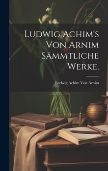 Hardcover Ludwig Achim's von Arnim Sämmtliche Werke. [German] Book