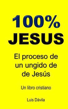 Paperback 100% Jesus: El proceso de un ungido de Jesús [Spanish] Book