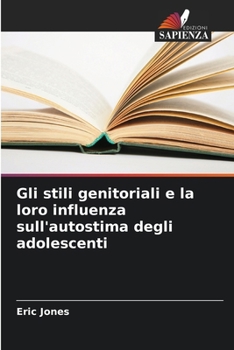 Paperback Gli stili genitoriali e la loro influenza sull'autostima degli adolescenti [Italian] Book