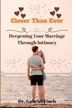 Paperback Closer Than Ever: Deepening Your Marriage Through Intimacy Book