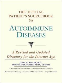 The Official Patient's Sourcebook on Autoimmune Diseases: A Revised and Updated Directory for the Internet Age