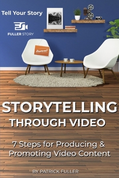 Paperback Storytelling Through Video: 7 Steps for Producing & Promoting Video Content Book