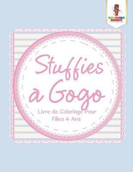 Paperback Stuffies a Gogo: Livre de Coloriage Pour Filles 4 Ans [French] Book