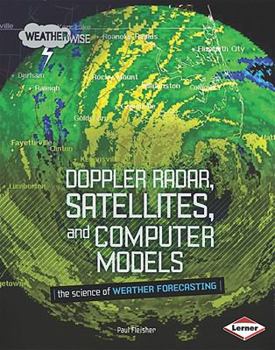 Library Binding Doppler Radar, Satellites, and Computer Models: The Science of Weather Forecasting [Large Print] Book