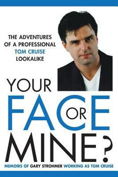Paperback Your Face or Mine - The Adventures of a Professional Tom Cruise Lookalike Book