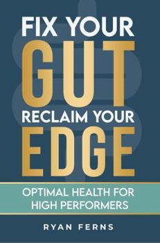 Paperback Fix Your Gut, Reclaim Your Edge: Optimal Health for High Performers Book