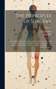 Hardcover The Principles of Surgery: As They Relate to Wounds, Ulcers, Fistulæ, Aneurisms, Wounded Arteries, Fractures of the Limbs, Tumors, the Operations Book