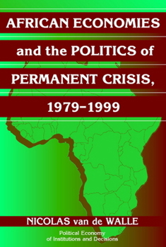African Economies and the Politics of Permanent Crisis, 1979-1999 - Book  of the Political Economy of Institutions and Decisions