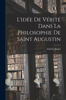 Paperback L'idée De Vérité Dans La Philosophie De Saint Augustin [French] Book
