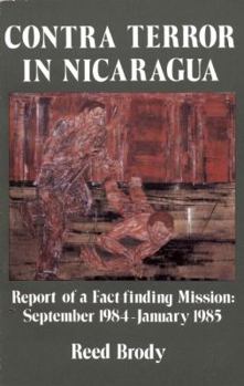 Paperback Contra Terror in Nicaragua: Report of a Fact-Finding Mission: September 1984-January 1985 Book