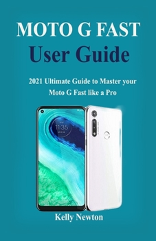 Paperback Moto G Fast User Guide: 2021 Ultimate Guide to Master your Moto G Fast like a Pro in 2021 Book