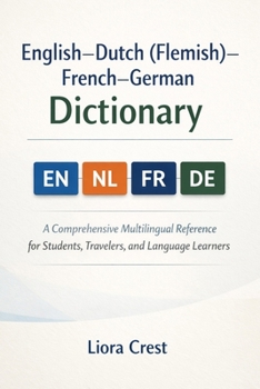 Paperback English-Dutch (Flemish)-French-German Dictionary: A Comprehensive Multilingual Reference for Students, Travelers, and Language Learners Book