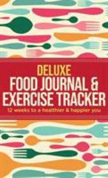 Hardcover Deluxe Food Journal & Exercise Tracker: 12 weeks to a happier and healthier you Book