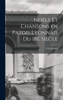 Hardcover Noëls et chansons en patois lyonnais du 18e siecle [French] Book