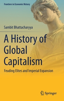 Hardcover A History of Global Capitalism: Feuding Elites and Imperial Expansion Book